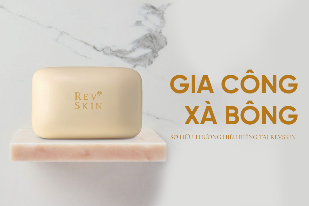 Gia công xà bông siêu tiết kiệm tại RevSkin