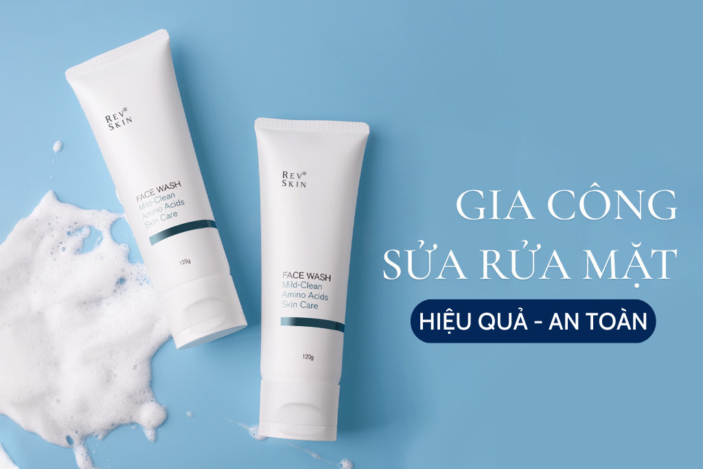 Gia Công Sữa Rửa Mặt Uy Tín