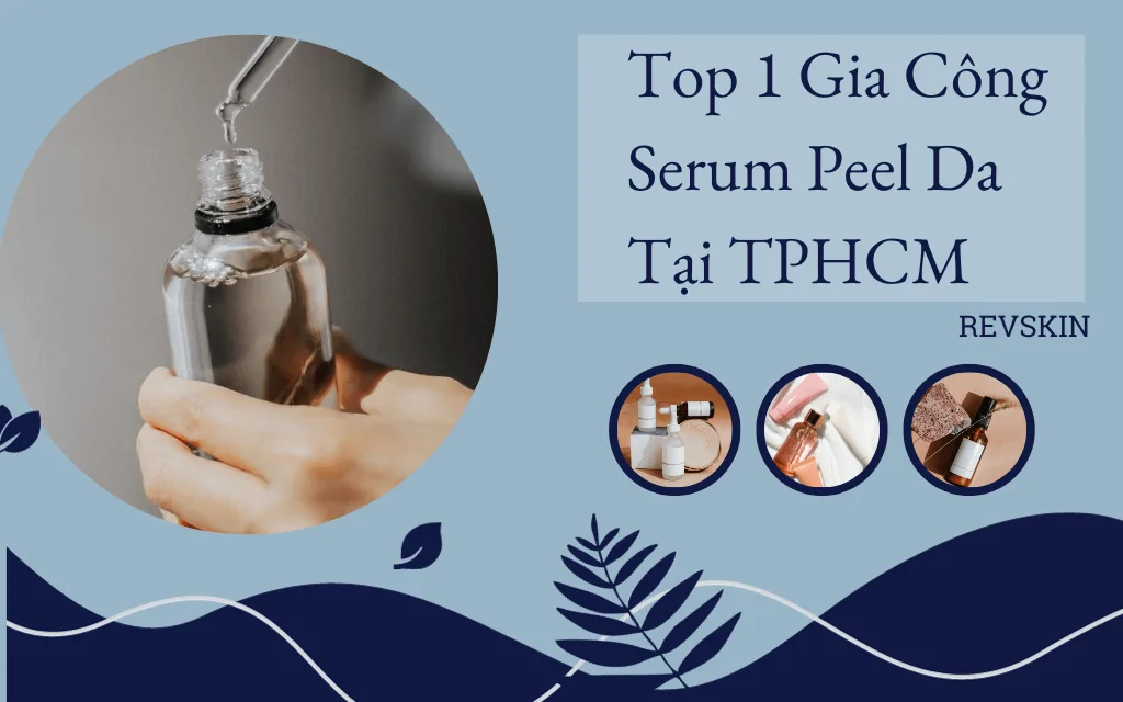 top 1 gia công serum peel da tại tphcm